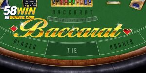 Baccarat 58WIN - Luật Chơi Mà Tân Binh Cần Phải Biết